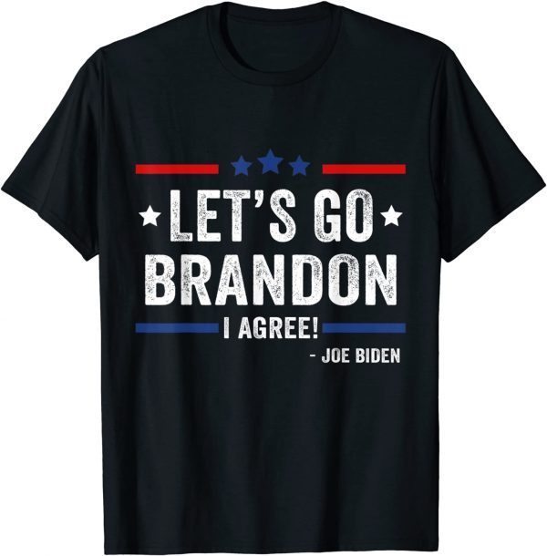 Lets Go Brandon I Agree Joe Biden 2022 Shirt