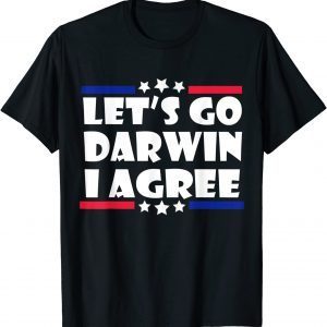 Lets Go Darwin I Agree 2022 Shirt