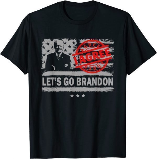 Let’s Go I Agree Brandon ConservativeFlag Anti Liberal US T-Shirt