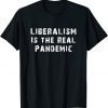 Liberalism Is the Real Pandemic 2022 Shirt