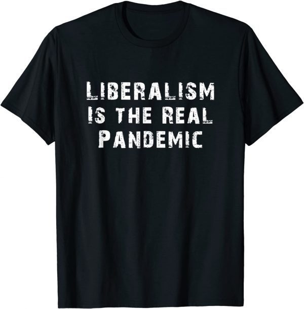 Liberalism Is the Real Pandemic 2022 Shirt