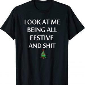 Look At Me Being All Festive And Humorous Xmas Classic Shirt