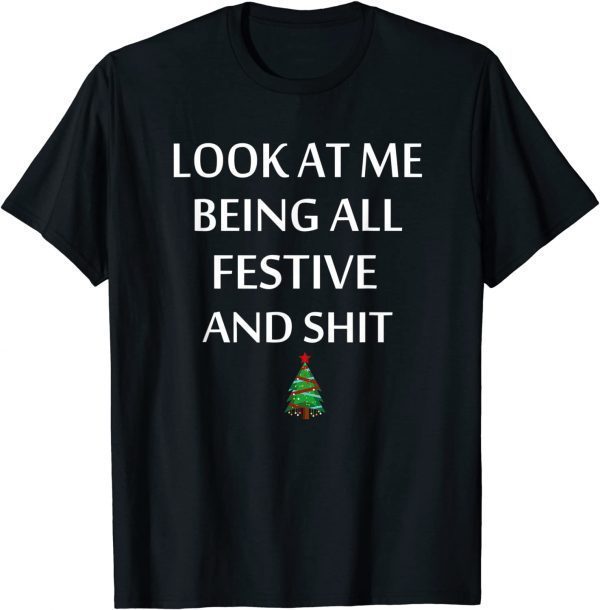 Look At Me Being All Festive And Humorous Xmas Classic Shirt