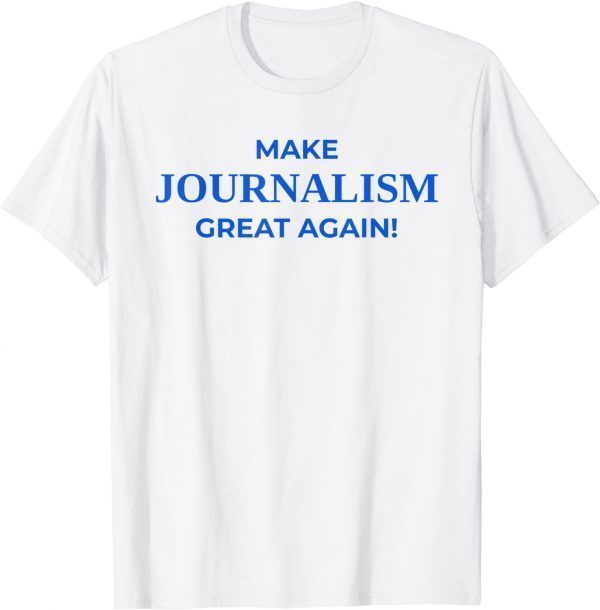 Make Journalism Great Again, Donald Trump, Journalist White Classic Shirt