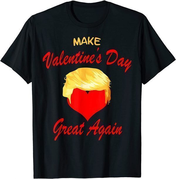 Make Valentine Day Great Again Trump Classic Shirt