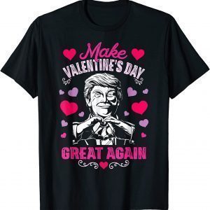 Make Valentines Day Great Again Donald Trump T-Shirt