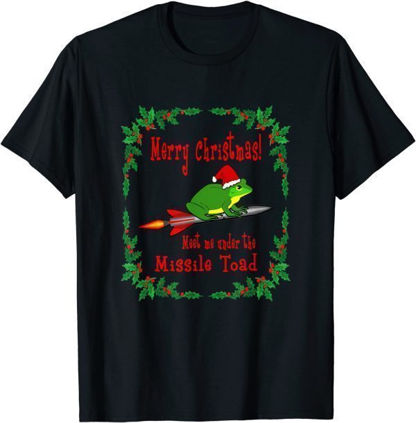 Merry Christmas! Meet Me Under The Missile Toad 2022 Shirt