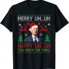 Merry Uh Uh Happy You Know The Thing Ugly Christmas 2022 T-Shirt