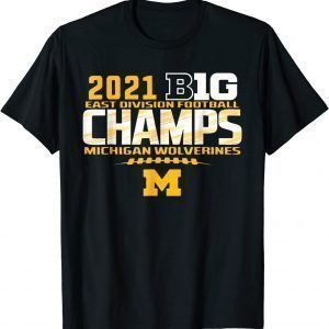Michigan Big Ten 2021 East Division Champ Champions 2022 Shirt