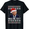 Miss Me Yet Trump President USA Xmas Ugly Christmas 2022 Official Shirt