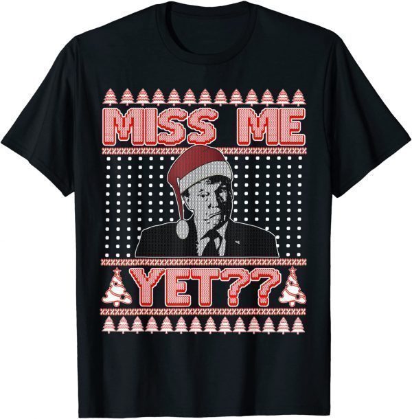 Miss Me Yet? Trump Ugly Christmas Sweater Republican Xmas Gift Shirt