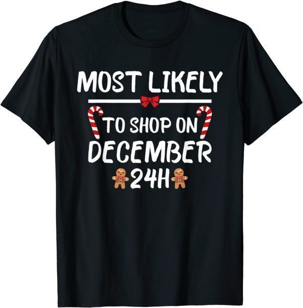 Most Likely To Christmas Shop On December 24 Matching Family 2022 Shirt