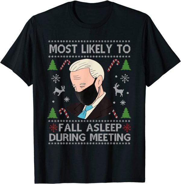 Most Likely To Fall Asleep During Meeting Anti Biden Xmas 2022 Shirt