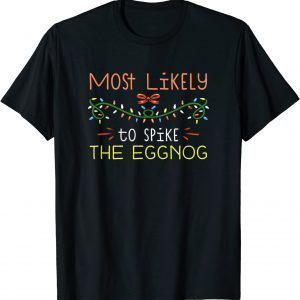 Most Likely To Spike The Eggnog Family Matching Christmas 2022 Shirt