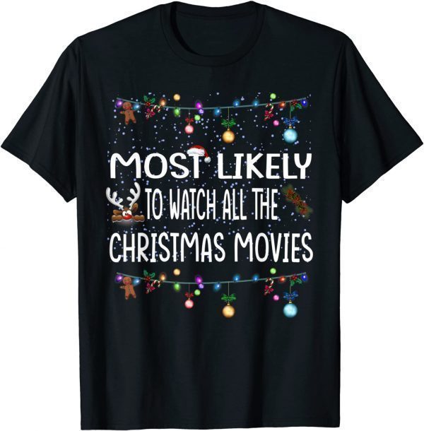 Most Likely To Watch All The Christmas Movie Classic Shirt