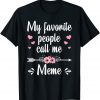 My Favorite People Call Me Meme Mother's Day T-Shirt