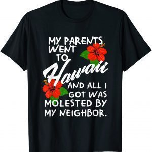 My Parents Went to Hawaii and All I Got was Molested Apparel T-Shirt