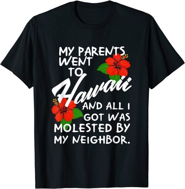 My Parents Went to Hawaii and All I Got was Molested Apparel T-Shirt