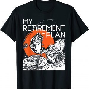 My Retirement Plan - Retired Retiree Pension Fishing Fisher 2022 Shirt