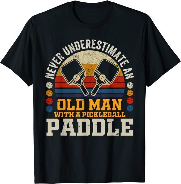 Never Underestimate An Old Man With a Pickleball Paddle 2022 Shirt