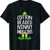 Ninny Muggins! Cotton Headed Funny Christmas Elf 2022 Shirt