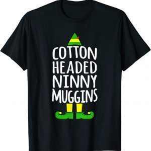 Ninny Muggins! Cotton Headed Funny Christmas Elf 2022 Shirt