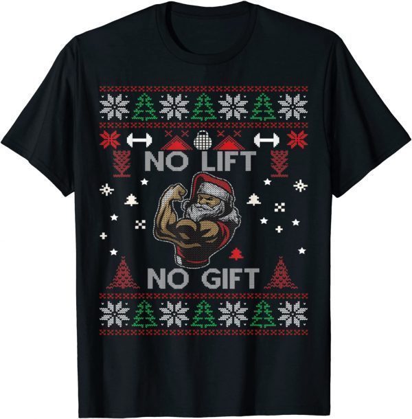 No Lift No Gift Santa Claus Ugly Christmas 2022 Shirt