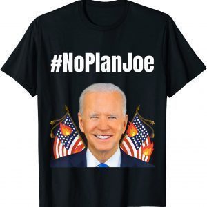 No Plan Joe Biden Hashtag President T-Shirt