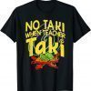 No Taki When Teacher Taki Education classroom Teacher 2022 Shirt
