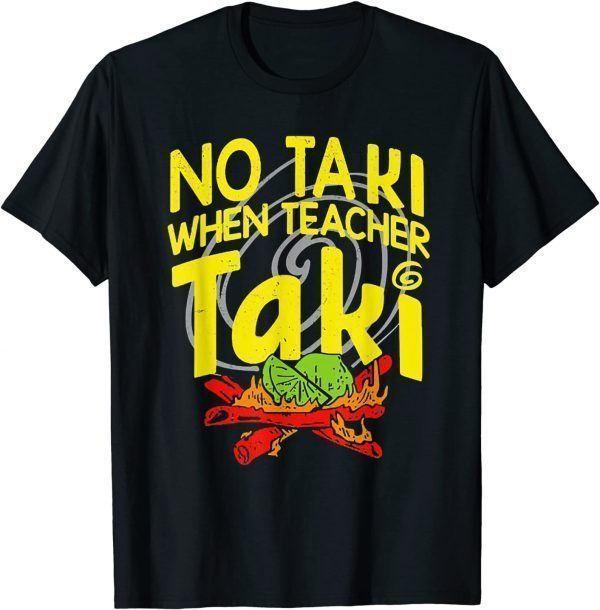 No Taki When Teacher Taki Education classroom Teacher 2022 Shirt