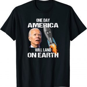 One Day America Will Land On Earth Anti Biden T-Shirt