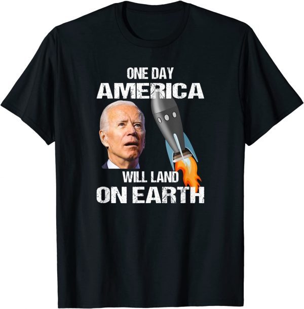 One Day America Will Land On Earth Anti Biden T-Shirt