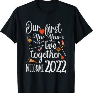 Our First New Years Eve Together - Welcome 2022 Party Limited Shirt