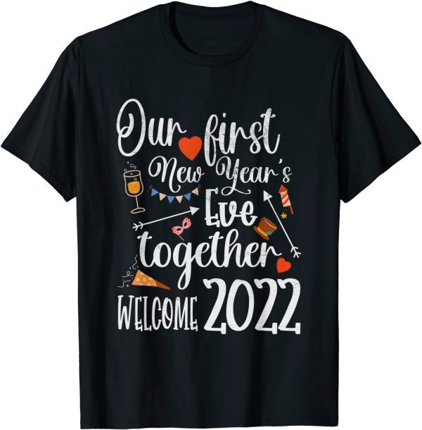 Our First New Years Eve Together - Welcome 2022 Party Limited Shirt