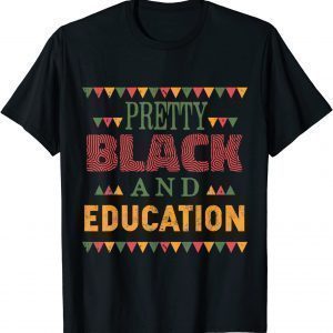 Pretty Black and Education African American History Month 2022 Shirt