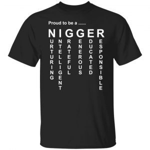 Proud to be a nigger 2022 shirt