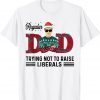 Regular Dad Trying Not To Raise Liberals Christmas Dad 2022 Shirt