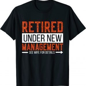 Retired Under New Management 2022 Shirt