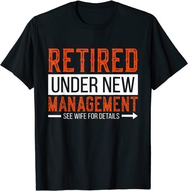 Retired Under New Management 2022 Shirt