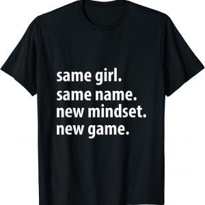 Same Girl Same Name New Mindset New Game 2022 Shirt