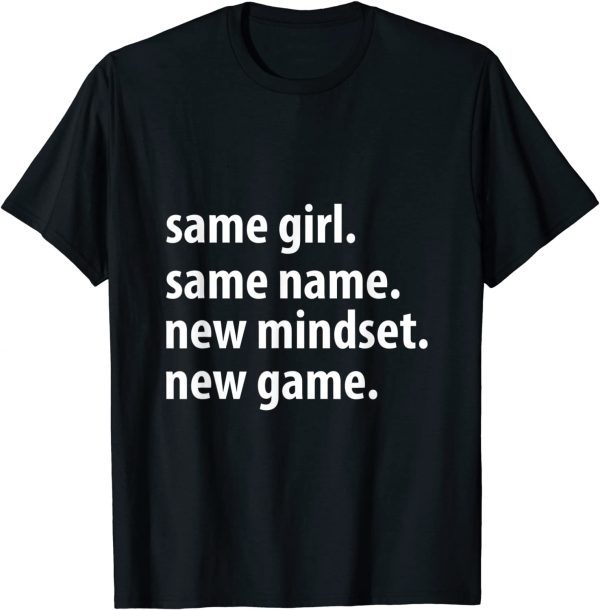 Same Girl Same Name New Mindset New Game 2022 Shirt
