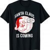 Santa Claus Is Coming That What She Said Christmas Costume T-Shirt