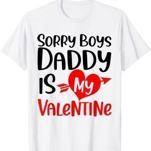 Sorry Boys Daddy Is My Valentine Baby Girl Daughter Unisex Shirt