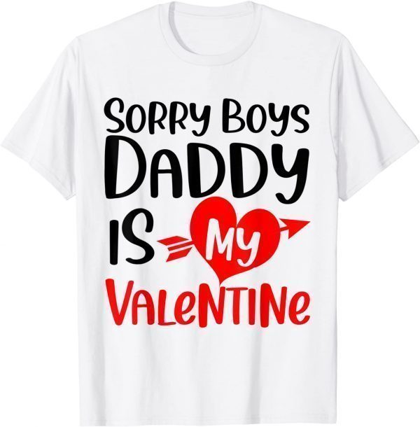 Sorry Boys Daddy Is My Valentine Baby Girl Daughter Unisex Shirt