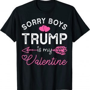 Sorry Boys Trump Is My Valentine Trump 2022 Limited Shirt