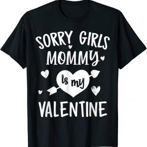 Sorry Girls Mommy Is My Valentine 2022 Shirt