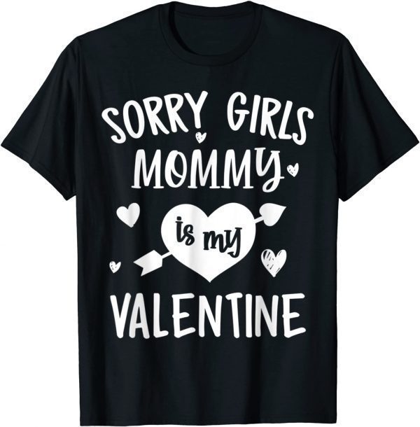 Sorry Girls Mommy Is My Valentine 2022 Shirt