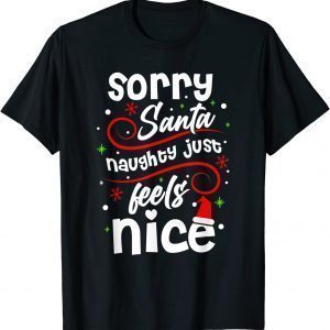 Sorry Santa Naughty Just Feels Nice Christmas Costume T-Shirt