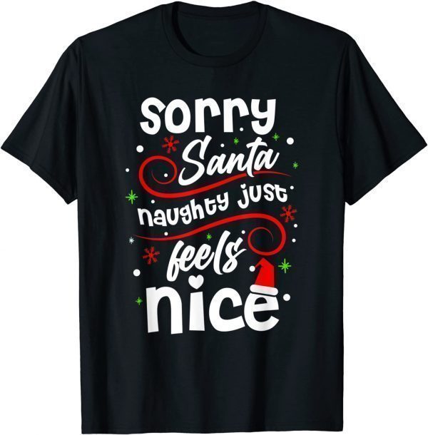 Sorry Santa Naughty Just Feels Nice Christmas Costume T-Shirt