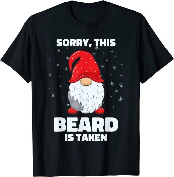 Sorry This Beard is Taken Christmas Gnome Beard Gift T-Shirt